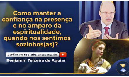 Como manter a confiança na presença e no amparo da espiritualidade, quando nos sentimos sozinhos(as)?