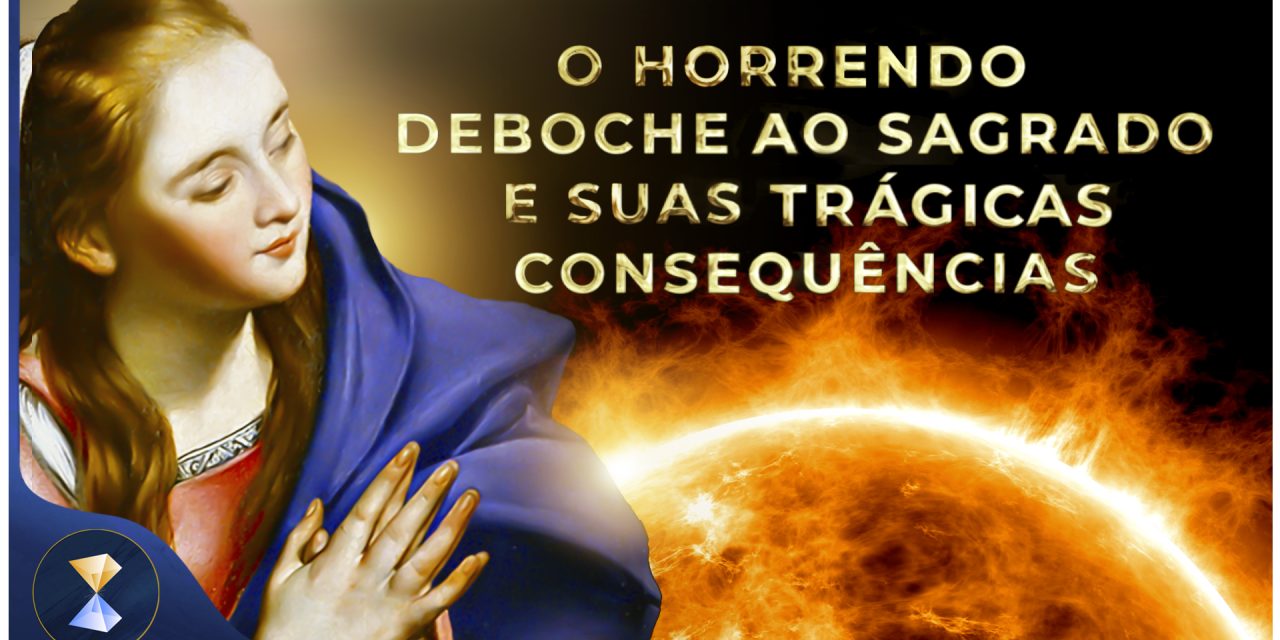 O horrendo deboche ao Sagrado e suas trágicas consequências