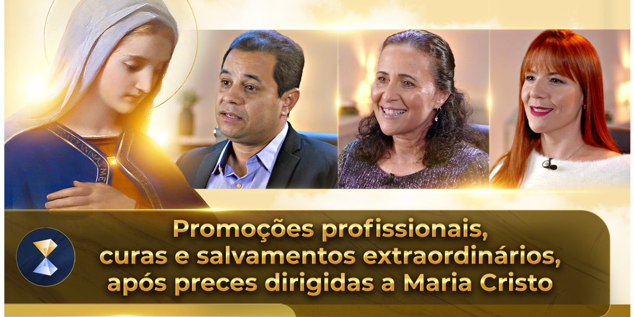 Promoções profissionais, curas e salvamentos extraordinários, após preces dirigidas a Maria Cristo