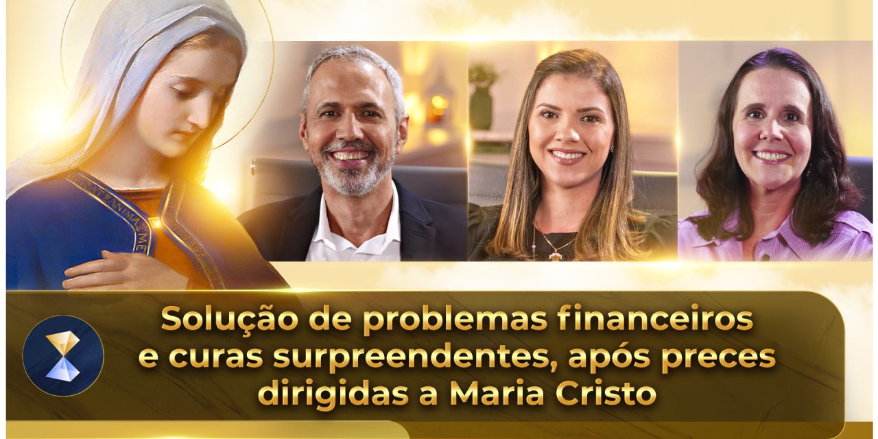 Solução de problemas financeiros e curas surpreendentes, após preces dirigidas a Maria Cristo