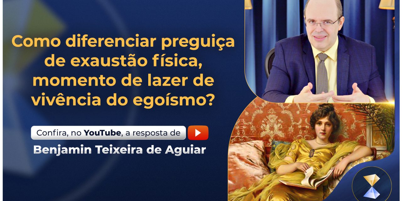 Como diferenciar preguiça de exaustão física, momento de lazer de vivência do egoísmo?