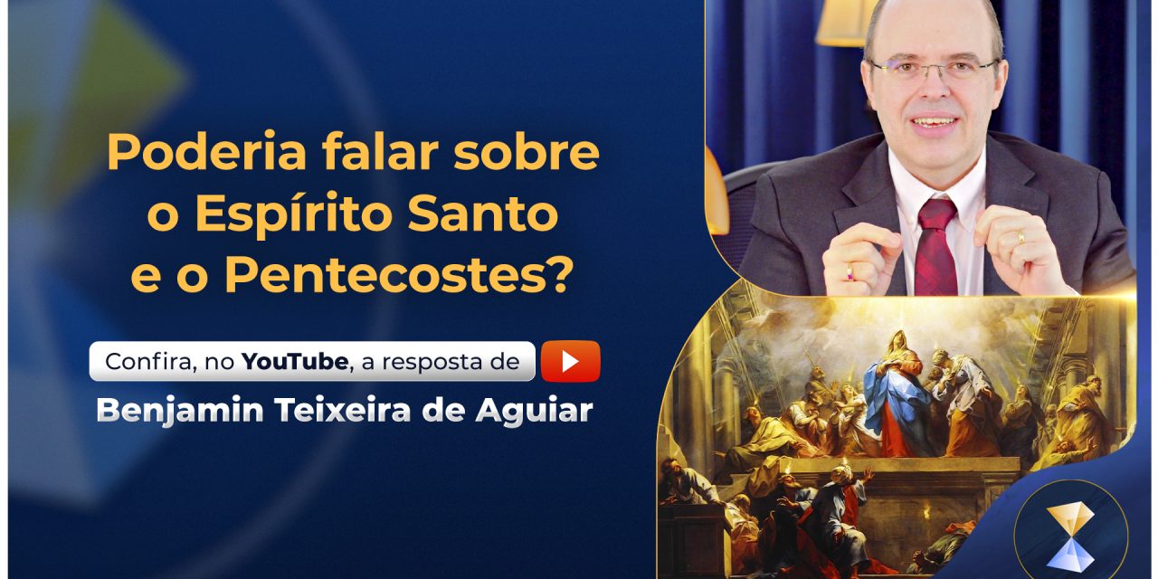 Poderia falar sobre o Espírito Santo e o Pentecostes?