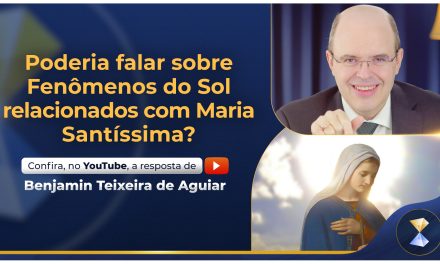 Poderia falar sobre Fenômenos do Sol e Maria Santíssima?