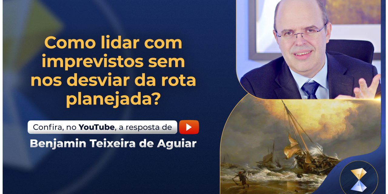 Como lidar com imprevistos sem nos desviar da rota planejada?