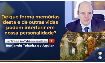 De que forma memórias desta e de outras vidas podem interferir em nossa personalidade?