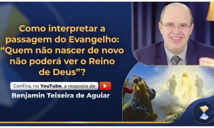 Como interpretar a passagem do Evangelho: “Quem não nascer de novo não poderá ver o Reino de Deus”?