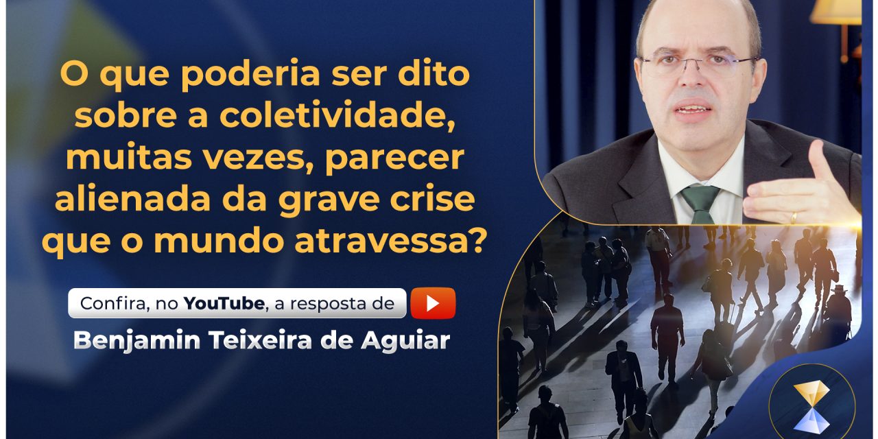 O que poderia ser dito sobre a coletividade, muitas vezes, parecer alienada da grave crise que o mundo atravessa?