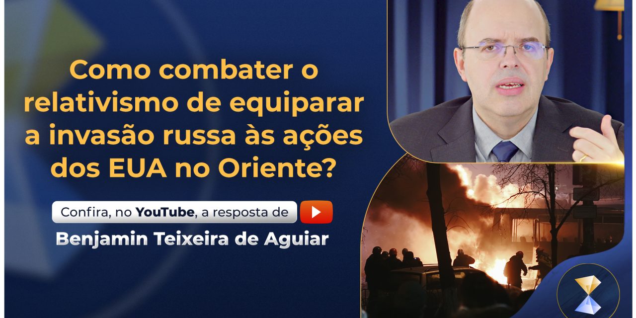 Como combater o relativismo de equiparar a invasão russa às ações dos EUA no Oriente?