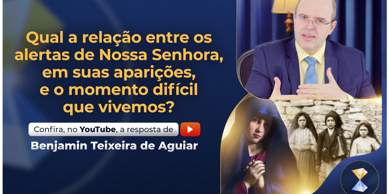 Qual a relação entre os alertas de Nossa Senhora, em suas aparições, e o momento difícil que vivemos?