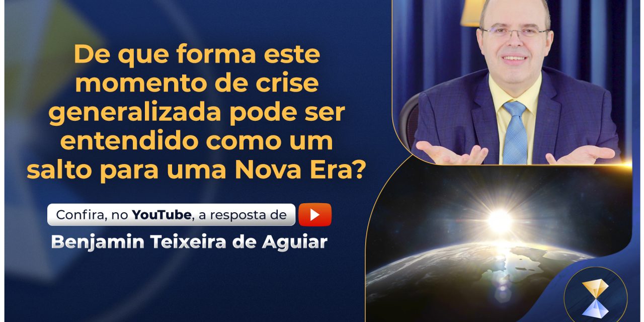 De que forma este momento de crise generalizada pode ser entendido como um salto para uma Nova Era?