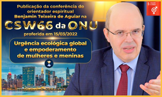 Urgência ecológica global e empoderamento de mulheres e meninas – Conferência do orientador espiritual Benjamin Teixeira de Aguiar na CSW66 da ONU