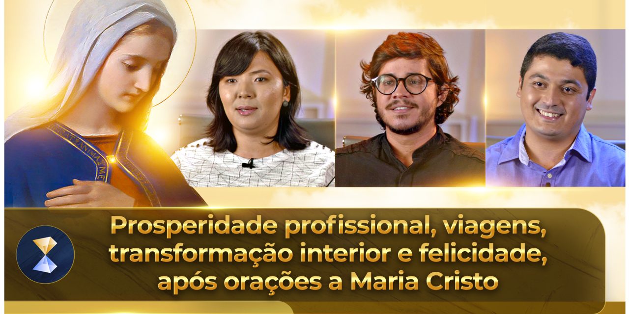 Prosperidade profissional, viagens, transformação interior e felicidade, após orações a Maria Cristo