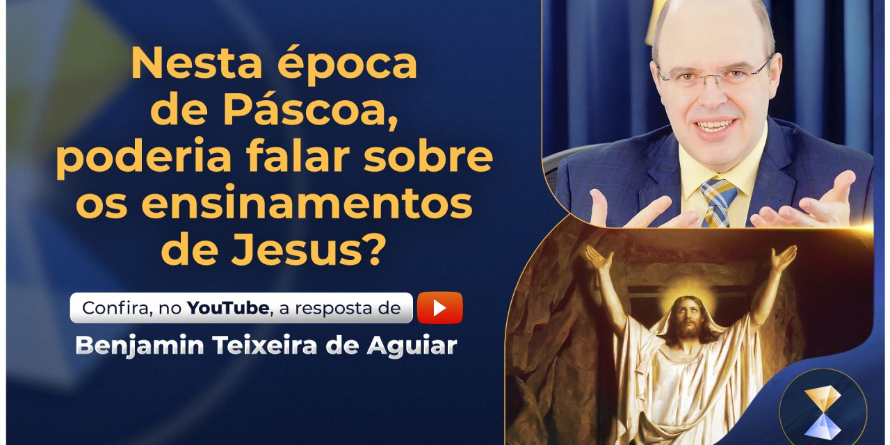 Nesta época de Páscoa, poderia falar sobre os ensinamentos de Jesus?