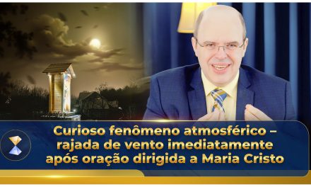 Curioso fenômeno atmosférico – rajada de vento imediatamente após oração dirigida a Maria Cristo