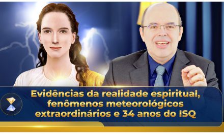 Evidências da realidade espiritual, fenômenos meteorológicos extraordinários e 34 anos do ISQ