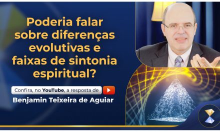 Poderia falar sobre diferenças evolutivas e faixas de sintonia espiritual?