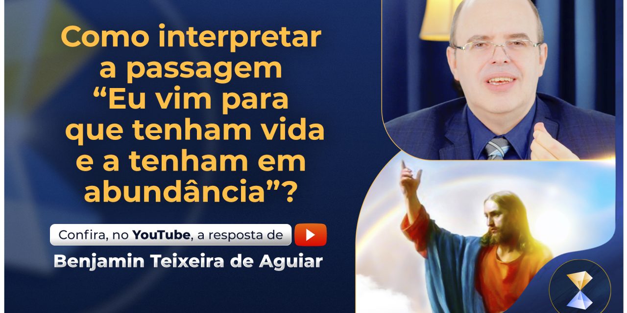 Como interpretar a passagem “Eu vim para que tenham vida e a tenham em abundância”?