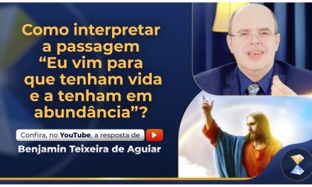 Como interpretar a passagem “Eu vim para que tenham vida e a tenham em abundância”?