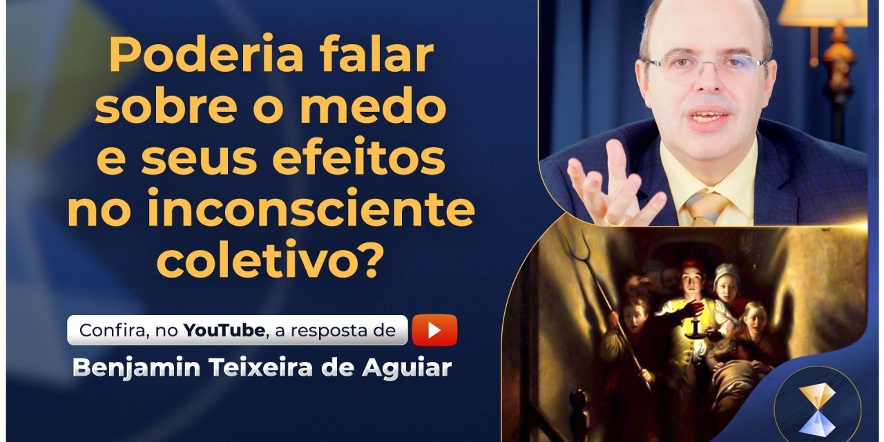 Poderia falar sobre o medo e seus efeitos no inconsciente coletivo?