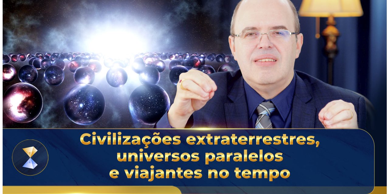 Civilizações extraterrestres, universos paralelos e viajantes no tempo