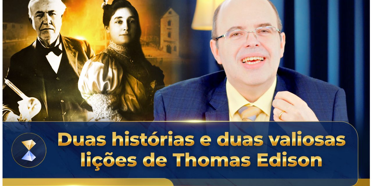 Duas histórias e duas valiosas lições de Thomas Edison