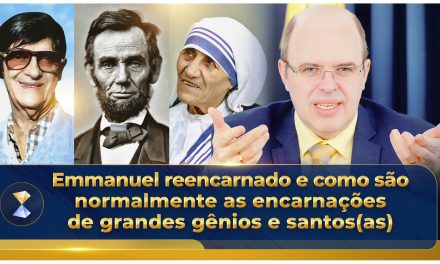 Emmanuel reencarnado e como são normalmente as encarnações de grandes gênios e santos(as)