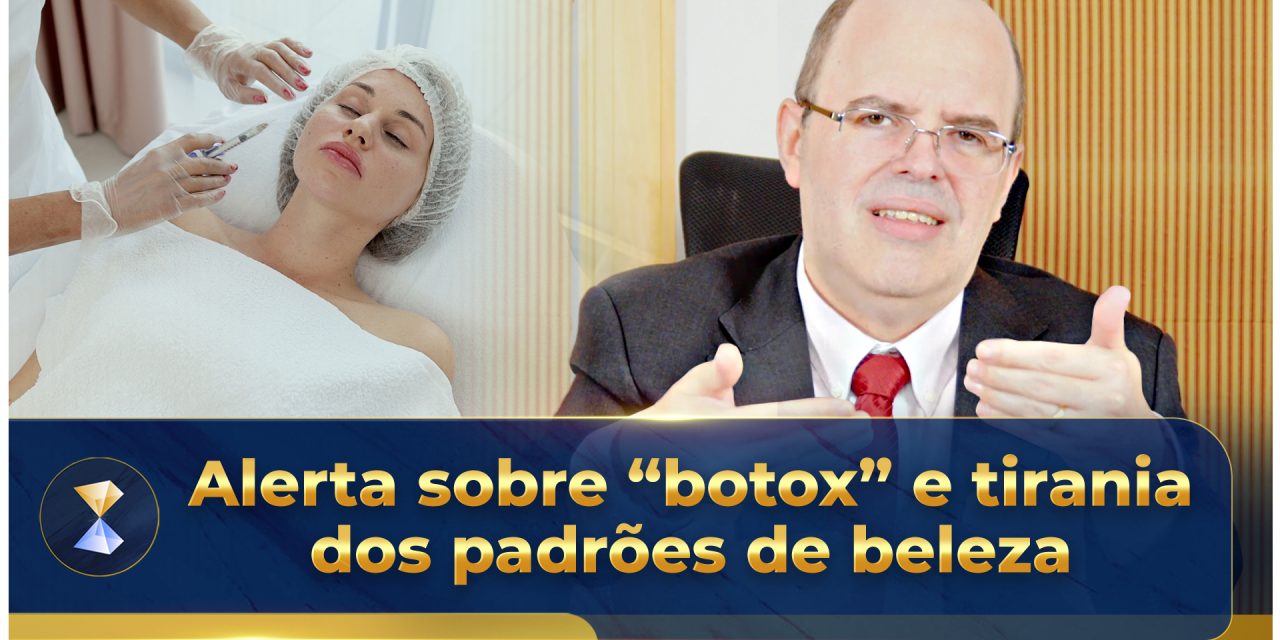 Alerta sobre “botox” e tirania dos padrões de beleza