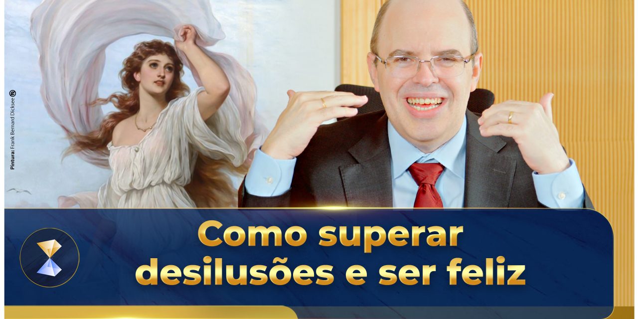 Como superar desilusões e ser feliz