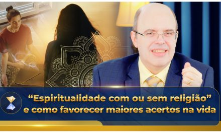 “Espiritualidade com ou sem religião” e como favorecer maiores acertos na vida