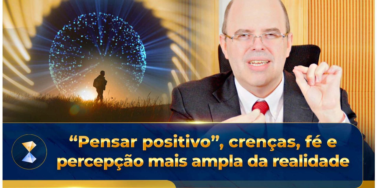 “Pensar positivo”, crenças, fé e percepção mais ampla da realidade