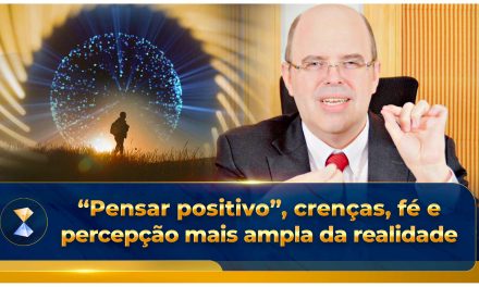 “Pensar positivo”, crenças, fé e percepção mais ampla da realidade