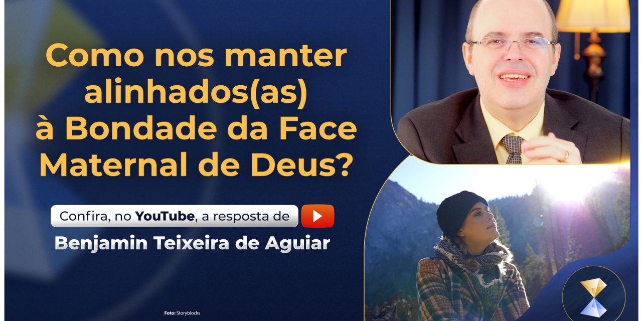 Como nos manter alinhados(as) à Bondade da Face Maternal de Deus?