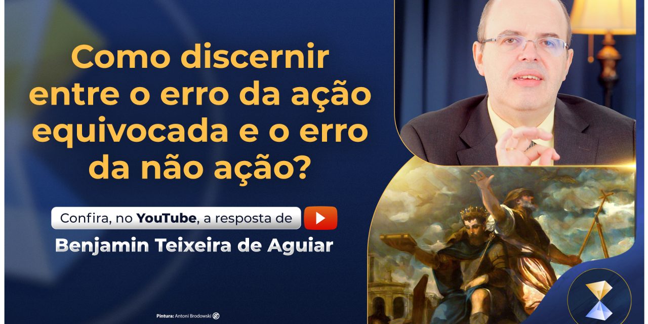 Como discernir entre o erro da ação equivocada e o erro da não ação?