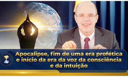 Apocalipse, fim de uma era profética e início da era da voz da consciência e da intuição