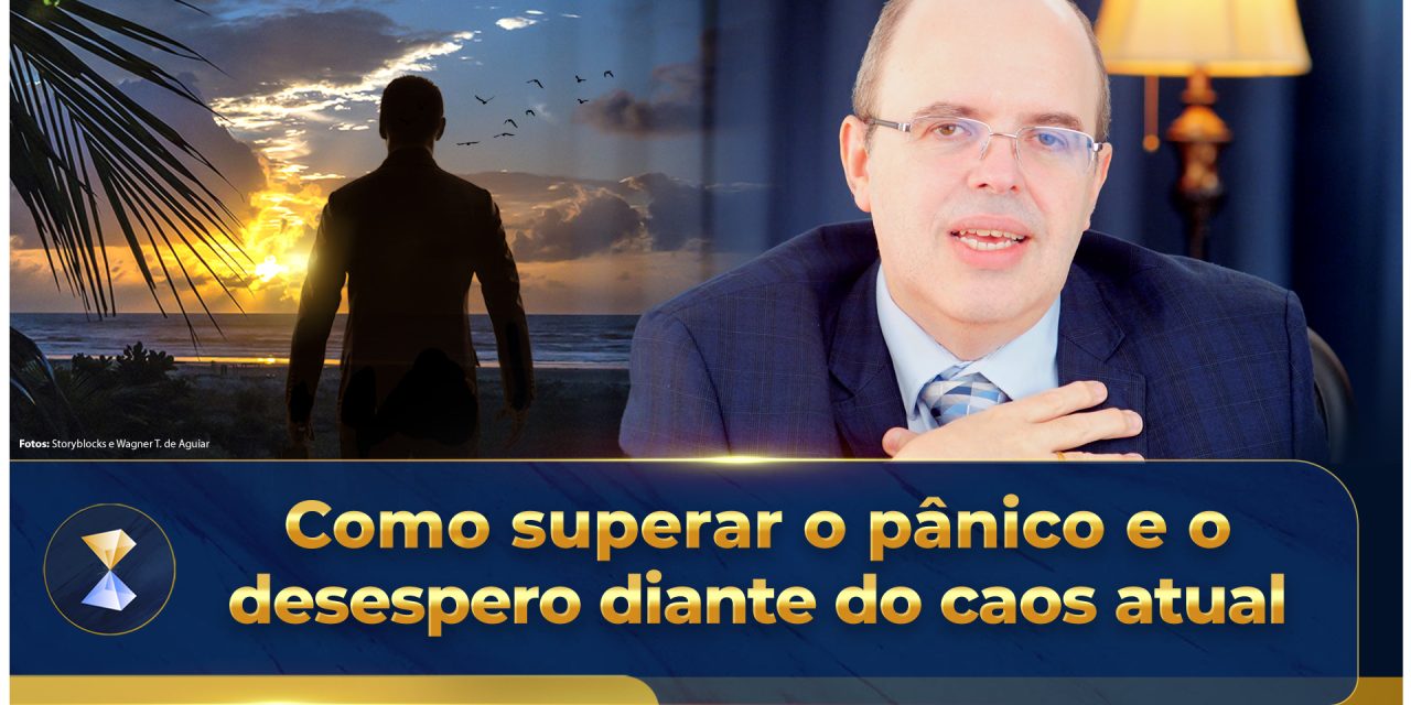 Como superar o pânico e o desespero diante do caos atual