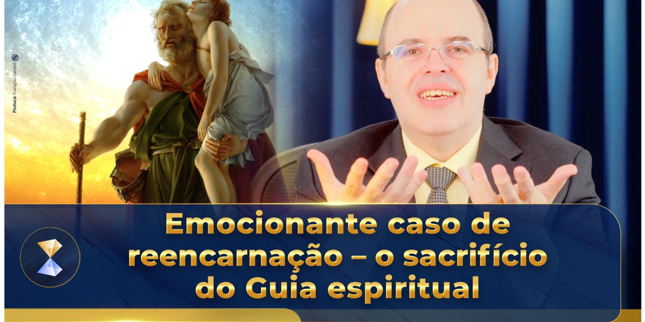 Emocionante caso de reencarnação – o sacrifício do Guia espiritual