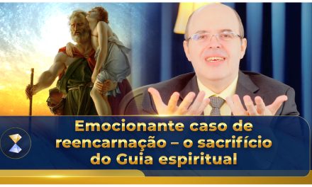 Emocionante caso de reencarnação – o sacrifício do Guia espiritual