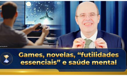 Games, novelas, “futilidades essenciais” e saúde mental