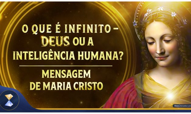 O que é infinito – Deus ou a inteligência humana?