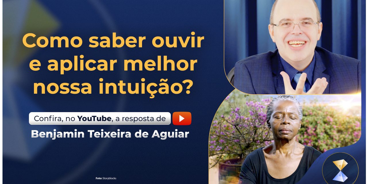 Como saber ouvir e aplicar melhor nossa intuição?