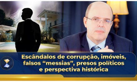 Escândalos de corrupção, imóveis, falsos “messias”, presos políticos e perspectiva histórica