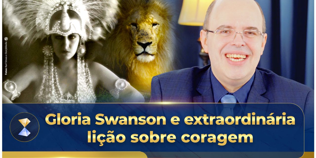 Gloria Swanson e extraordinária lição sobre coragem