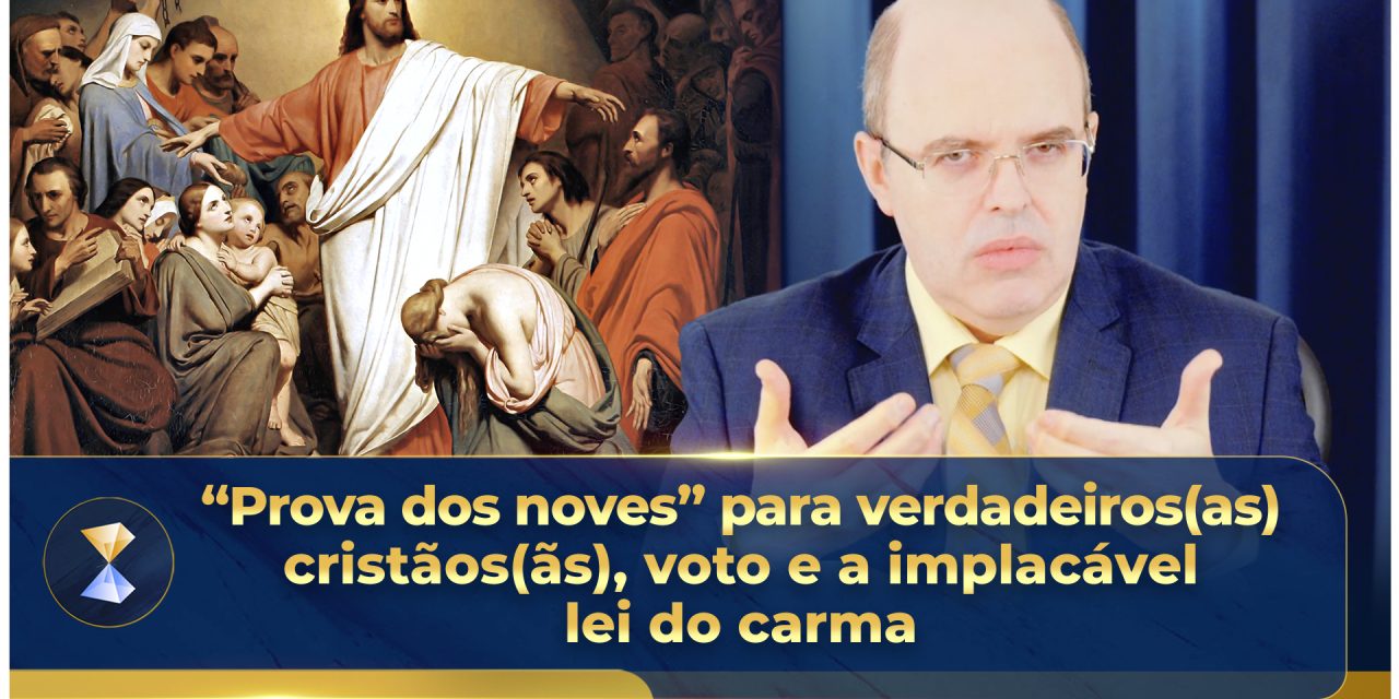 “Prova dos noves” para verdadeiros(as) cristãos(ãs), voto e a implacável lei do carma