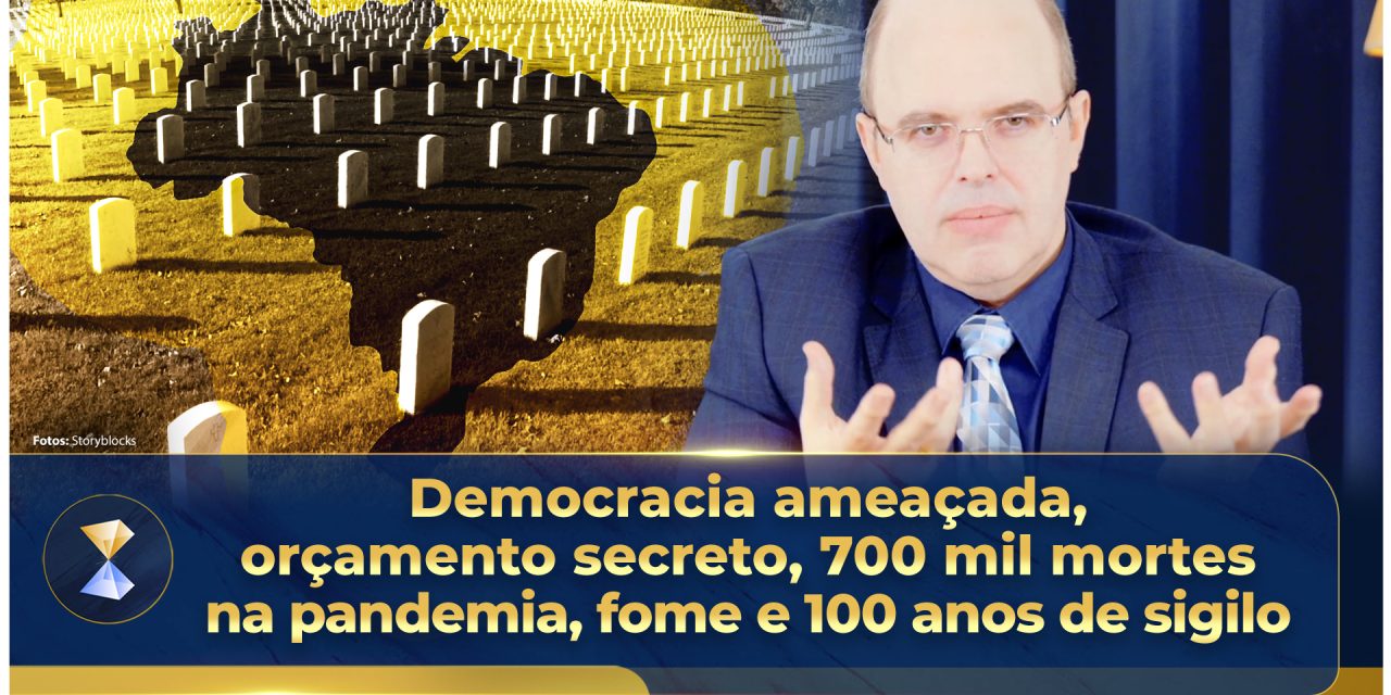 Democracia ameaçada, orçamento secreto, 700 mil mortes na pandemia, fome e 100 anos de sigilo