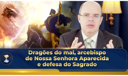 Dragões do mal, arcebispo de Nossa Senhora Aparecida e defesa do Sagrado