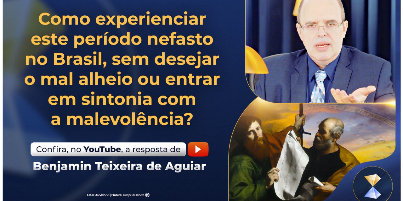 Como experienciar este período nefasto no Brasil, sem desejar o mal alheio ou entrar em sintonia com a malevolência?