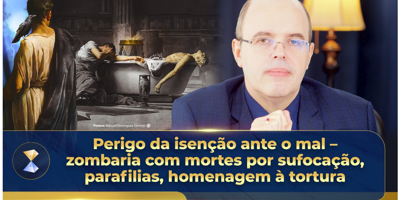 Perigo da isenção ante o mal – zombaria com mortes por sufocação, parafilias, homenagem à tortura