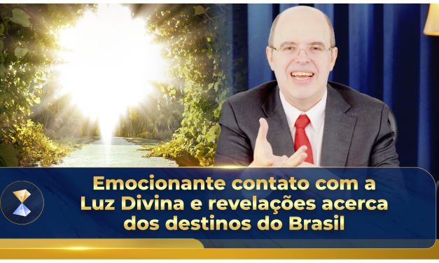 Emocionante contato com a Luz Divina e revelações acerca dos destinos do Brasil