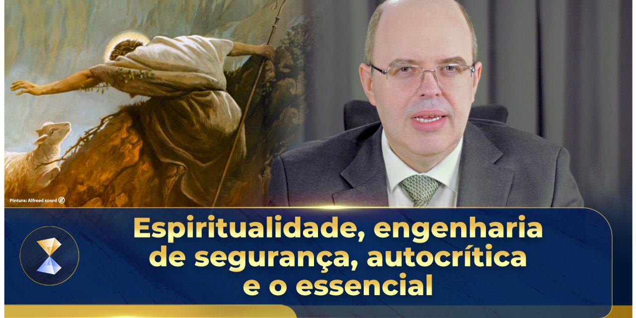 Espiritualidade, engenharia de segurança, autocrítica e o essencial