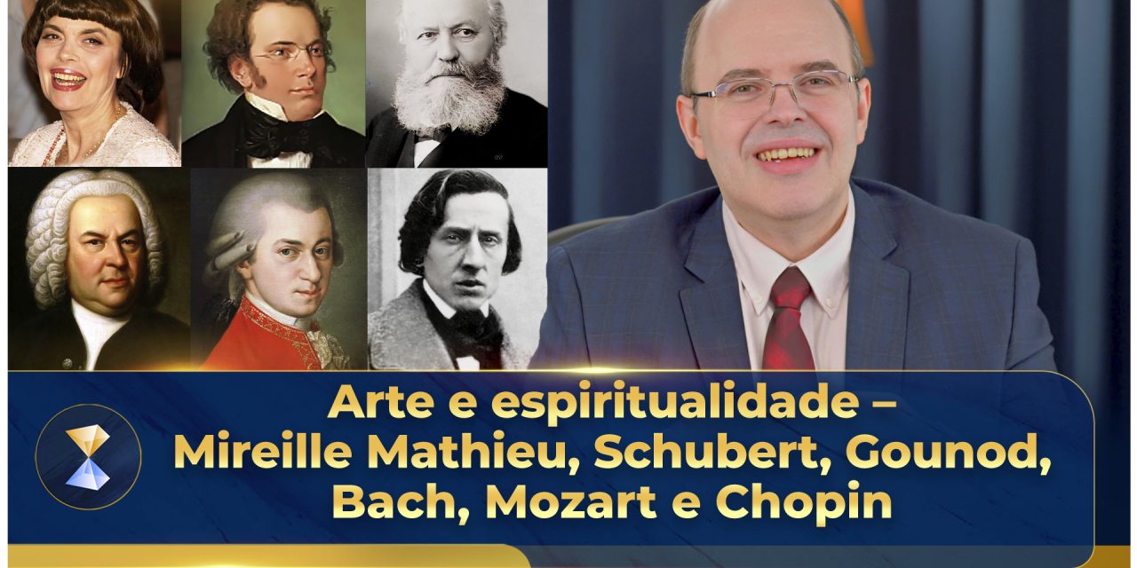 Arte e espiritualidade – Mireille Mathieu, Schubert, Gounod, Bach, Mozart e Chopin